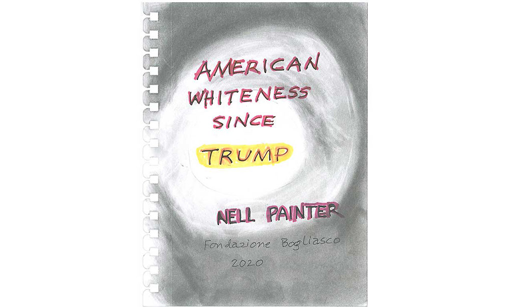A piece of paper that reads "American Whiteness since Trump." The page is the cover of a series of sketches by Nell Painter