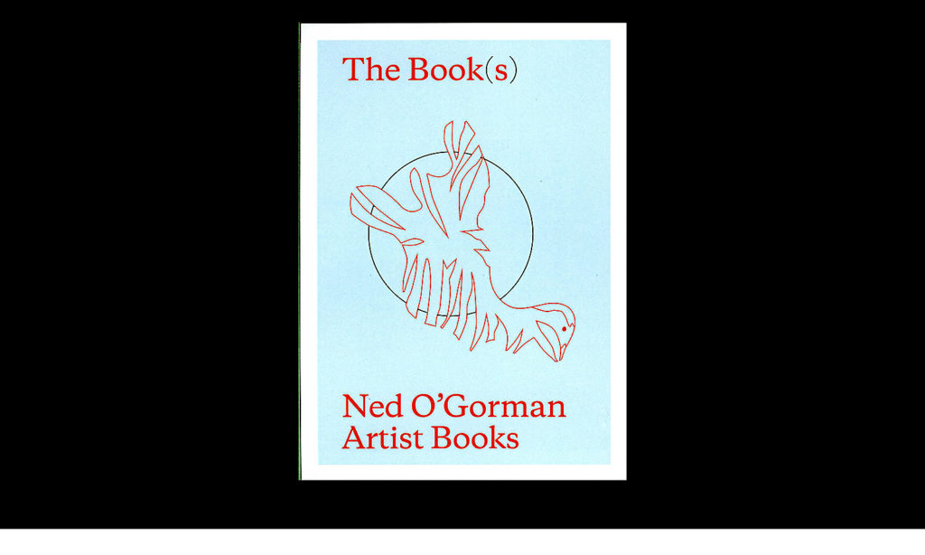 The Book(s): Ned O'Gorman Artist Books - edited by Elizabeth Howard